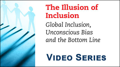The Illusion of Inclusion© - Global Inclusion, Unconscious Bias and Bottom Line